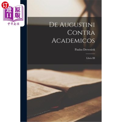 海外直订De Augustini Contra Academicos: Libris III 论奥古斯丁反对学术界：第三卷