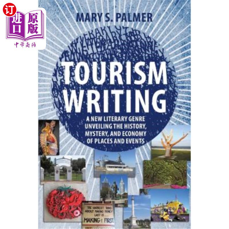 海外直订Tourism Writing: A New Literary Genre Unveiling the History, Mystery, and Econom 旅游写作:一种揭示地方和事