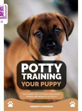 Potty Training Your Puppy: The Easiest Way to Teach Your Puppy Where and When to 便盆训练你的小狗：教你的小【中商原版】