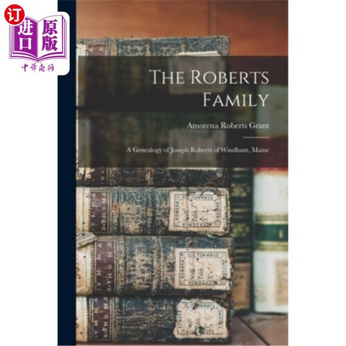 海外直订The Roberts Family; a Genealogy of Joseph Roberts of Windham, Maine 罗伯茨家族;缅因州温德姆约瑟夫·罗伯茨的