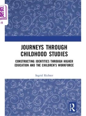 海外直订Journeys Through Childhood Studies: Constructing Identities Through Higher Educa 《童年学习之旅:通过高等教