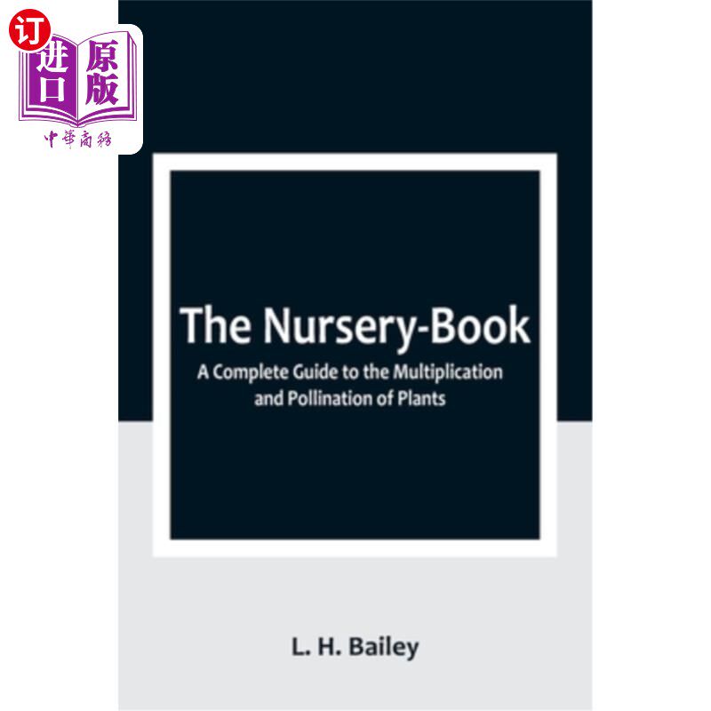 海外直订The Nursery-Book: A Complete Guide to the Multiplication and Pollination of Plan 育儿书:植物繁殖和授粉的完
