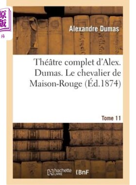 海外直订法语 Théatre Complet d'Alex. Dumas. Tome 11 Le Chevalier de Maison-Rouge 亚历克斯的完整泰特罗。仲马。多美 1