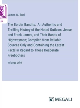海外直订The Border Bandits; An Authentic and Thrilling History of the Noted Outlaws, Jes 边境土匪；著名的亡命之徒，