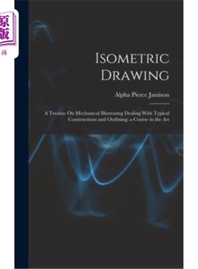 海外直订Isometric Drawing: A Treatise On Mechanical Illustrating Dealing With Typical Co 等距绘图:机械图解处理典型