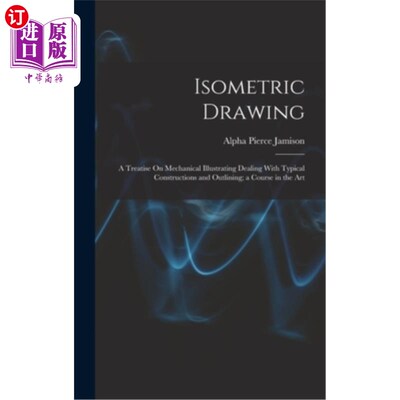 海外直订Isometric Drawing: A Treatise On Mechanical Illustrating Dealing With Typical Co 等距绘图:机械图解处理典型
