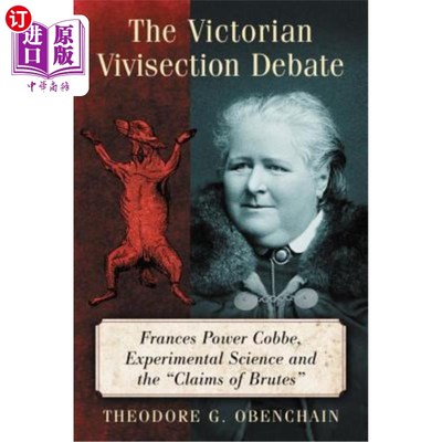 海外直订The Victorian Vivisection Debate: Frances Power Cobbe, Experimental Science and  维多利亚时代的活体解剖辩论
