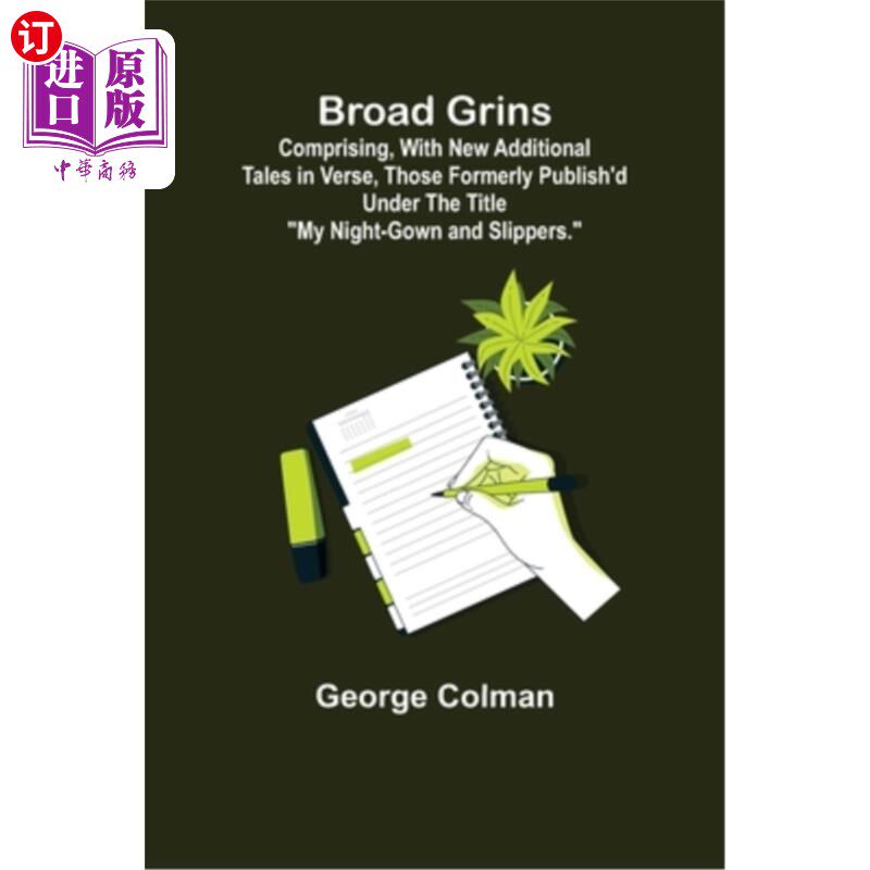 海外直订Broad Grins; Comprising, With New Additional Tales in Verse, Those Formerly Publ 广泛的笑容;包括，再加上新