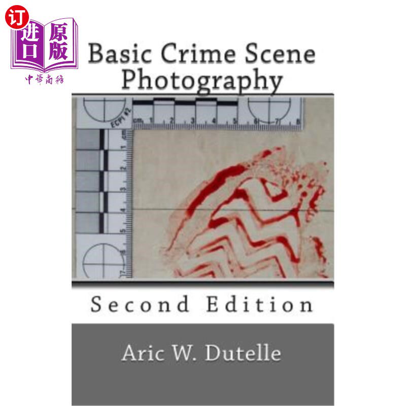 海外直订Basic Crime Scene Photography, 2nd Edition 基本犯罪现场摄影，第2版
