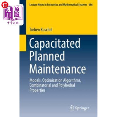 海外直订Capacitated Planned Maintenance: Models, Optimization Algorithms, Combinatorial  有能力的计划维修：模型、优