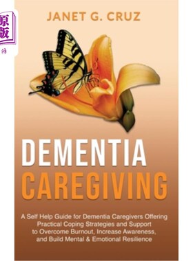 海外直订医药图书Dementia Caregiving: A Self Help Book for Dementia Caregivers Offering Practical 痴呆症护理:为痴呆