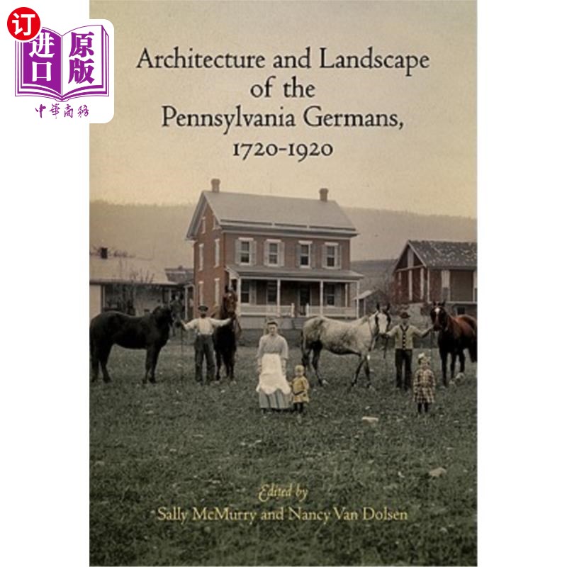 海外直订Architecture and Landscape of the Pennsylvania Germans, 1720-1920 宾夕法尼亚德国人的建筑与景观(1720-1920