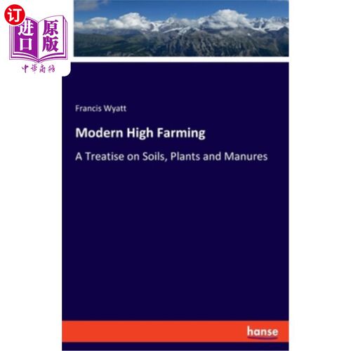 海外直订Modern High Farming: A Treatise on Soils, Plants and Manures 现代高等农业：土壤、植物和肥料论