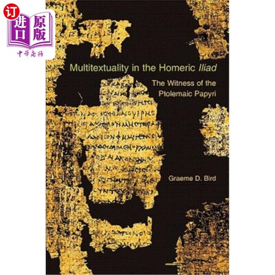 海外直订Multitextuality in the Homeric Iliad: The Witness of Ptolemaic Papyri 荷马史诗《伊利亚特》中的多重文本：托勒密