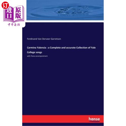 海外直订Carmina Yalensia: A Complete and Accurate Collection of Yale College Songs Carmina Yalensia