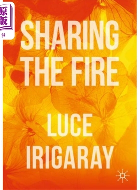 同舟共济 敏感辩证法概述 伊利格瑞 英文原版 Sharing the Fire Outline of a Dialectics of Sensitivity L Irigaray【中商?