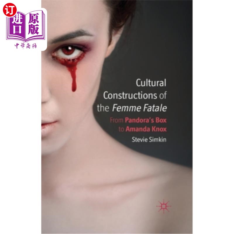 海外直订Cultural Constructions of the Femme Fatale: From Pandora's Box to Amanda Knox 蛇蝎美人的文化建构:从潘多拉的盒子