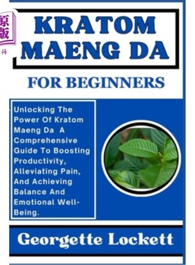 海外直订医药图书Kratom Maeng Da for Beginners: Unlocking The Power Of Kratom Maeng Da A Comprehe Kratom