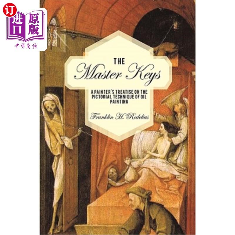 海外直订The Master Keys: A Painter's Treatise on the Pictorial Technique of Oil Painting 万能钥匙：画家油画画法论