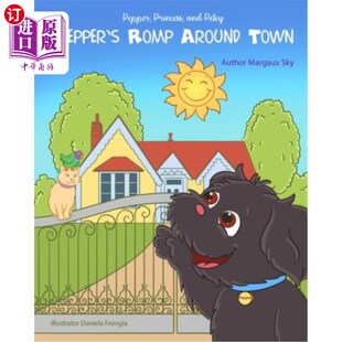 海外直订PEPPER, PRINCESS and PETEY: Pepper's Romp Around Town 小辣椒、公主和皮蒂:小辣椒在镇上的嬉闹