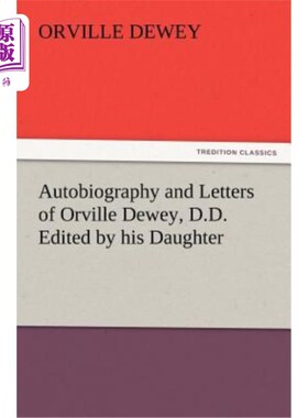 海外直订Autobiography and Letters of Orville Dewey, D.D. Edited by His Daughter 奥维尔·杜威博士的自传和信件，由其女
