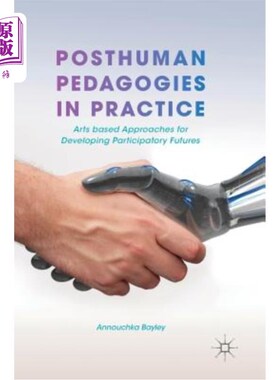 海外直订Posthuman Pedagogies in Practice: Arts Based Approaches for Developing Participa 后人类教育学的实践:以艺术为基