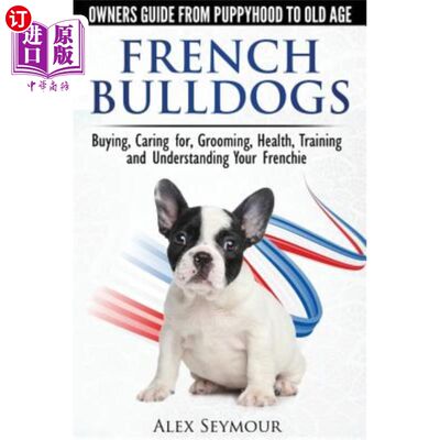 海外直订French Bulldogs - Owners Guide from Puppy to Old Age: Buying, Caring For, Groomi 法国斗牛犬-从幼犬到老年的