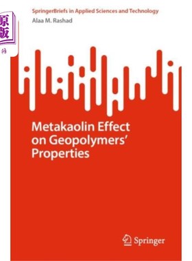 海外直订Metakaolin Effect on Geopolymers’ Properties 偏高岭土对地聚合物性质的影响
