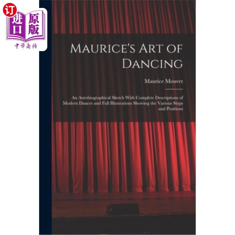 海外直订Maurice's Art of Dancing: An Autobiographical Sketch With Complete Descriptions  莫里斯的舞蹈艺术:自传体素