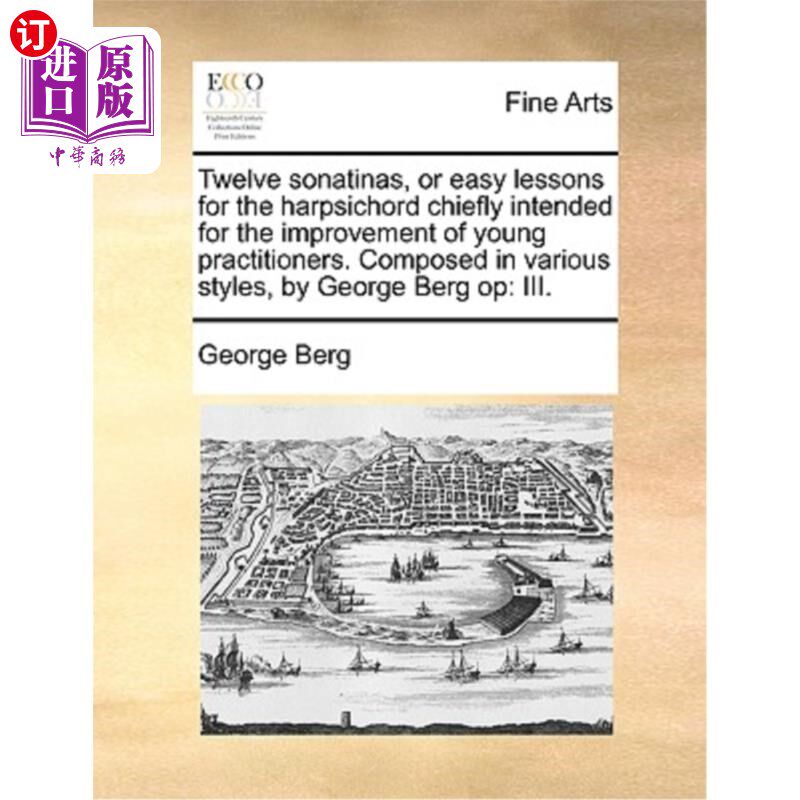 海外直订Twelve Sonatinas, or Easy Lessons for the Harpsichord Chiefly Intended for the I 十二奏鸣曲，或为羽管键琴的