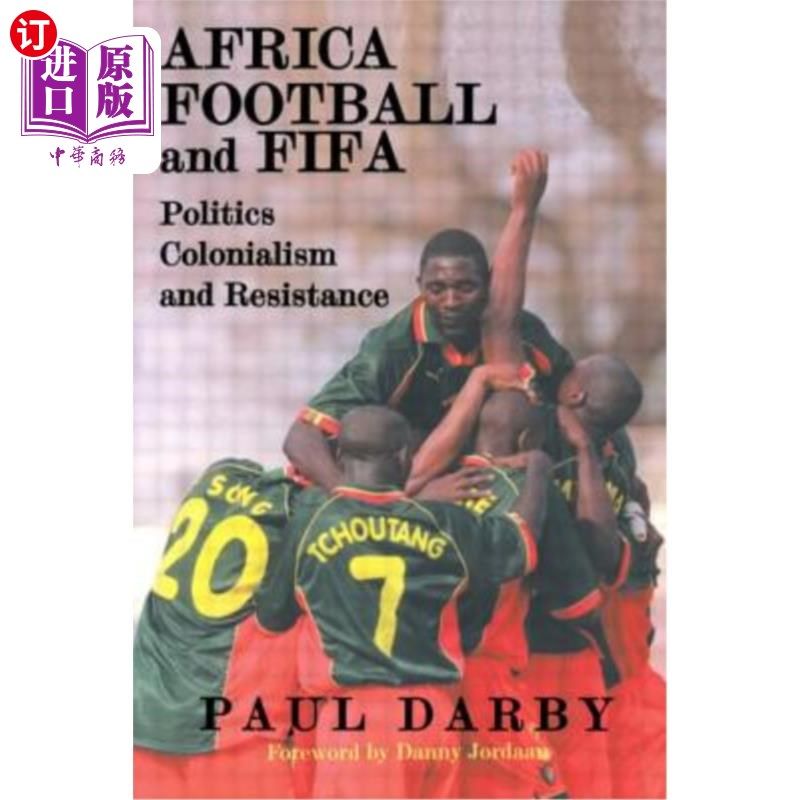 海外直订Africa, Football and Fifa: Politics, Colonialism and Resistance 非洲，足球和国际足联:政治，殖民主义和抵抗