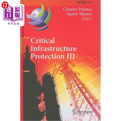 海外直订Critical Infrastructure Protection III: Third Ifip Wg 11.10 International Confer 关键基础设施保护III：第三