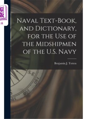 海外直订Naval Text-book, and Dictionary, for the use of the Midshipmen of the U.S. Navy 海军教科书和词典，供美国海