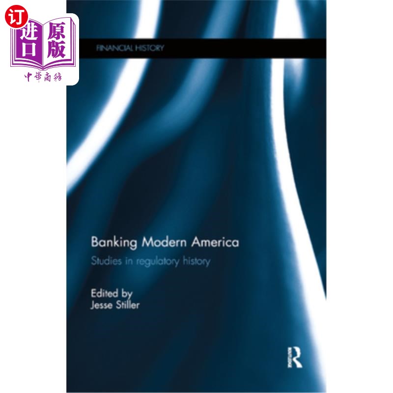 海外直订Banking Modern America: Studies in Regulatory History 现代美国银行业:监管史研究