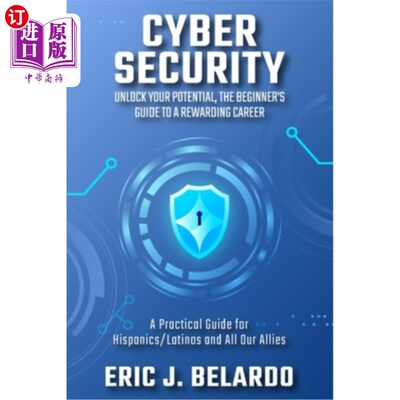 海外直订Cybersecurity: Unlock Your Potential, The Beginner's Guide to a Rewarding Career 安全：释放你的潜力，一