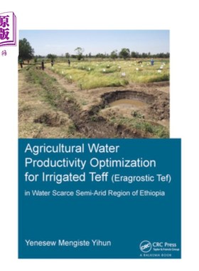 海外直订Agricultural Water Productivity Optimization for Irrigated Teff (Eragrostic Tef) 埃塞俄比亚缺水半干旱区灌溉