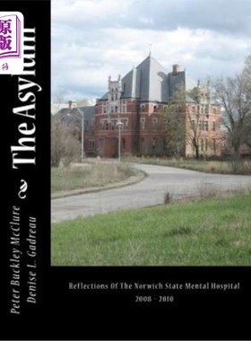 海外直订The Asylum, Reflections of the Norwich State Mental Hospital 2008-2010: Reflecti 2008-2010年