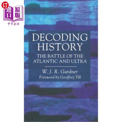 海外直订Decoding History: The Battle of the Atlantic and Ultra 解码历史:大西洋与奥特拉战役