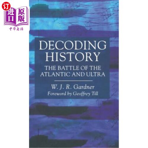 海外直订Decoding History: The Battle of the Atlantic and Ultra 解码历史:大西洋与奥特拉战役