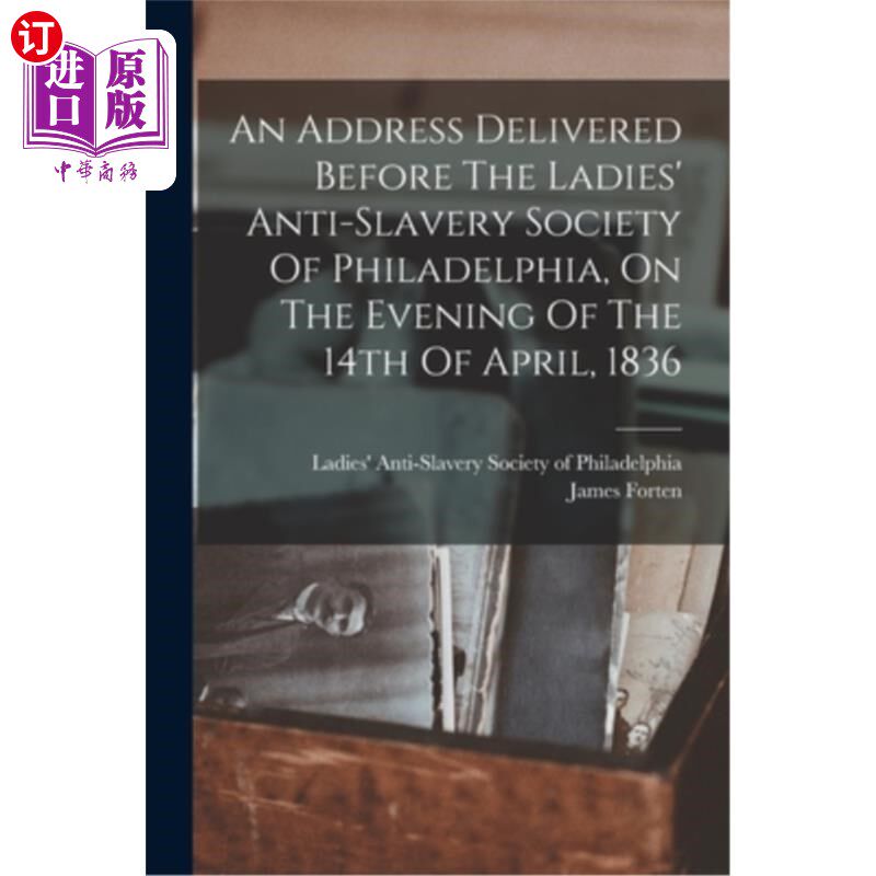海外直订An Address Delivered Before The Ladies' Anti-slavery Society Of Philadelphia, On 1836年4月14日