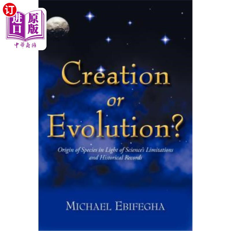 海外直订Creation or Evolution?: Origin of Species in Light of Science's Limitations and  创造还是进化?:从科学的局限