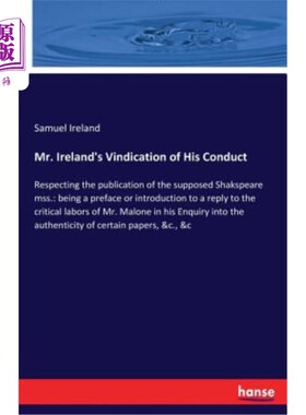 海外直订Mr. Ireland's Vindication of His Conduct: Respecting the publication of the supp 爱尔兰对其行为的辩护：尊重