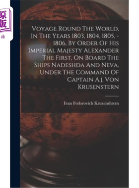 海外直订Voyage Round The World, In The Years 1803, 1804, 1805, - 1806, By Order Of His I 环球航行，在1803