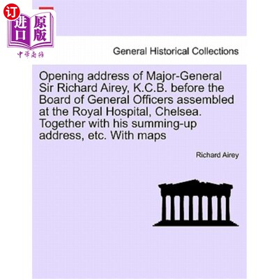 海外直订Opening Address of Major-General Sir Richard Airey, K.C.B. Before the Board of G 理查德·艾利少将爵士