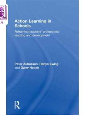 海外直订Action Learning in Schools: Reframing Teachers' Professional Learning and Develo 学校行动学习：重构教师专业