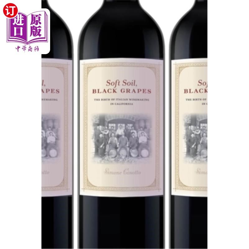 海外直订Soft Soil, Black Grapes: The Birth of Italian Winemaking in California 软土，黑葡萄:意大利酿酒在加利福尼亚
