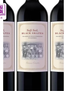 海外直订Soft Soil, Black Grapes: The Birth of Italian Winemaking in California 软土，黑葡萄:意大利酿酒在加利福尼亚
