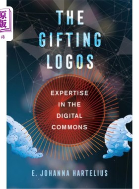 海外直订The Gifting Logos: Expertise in the Digital Commons 赠送标志:数字公共领域的专业知识