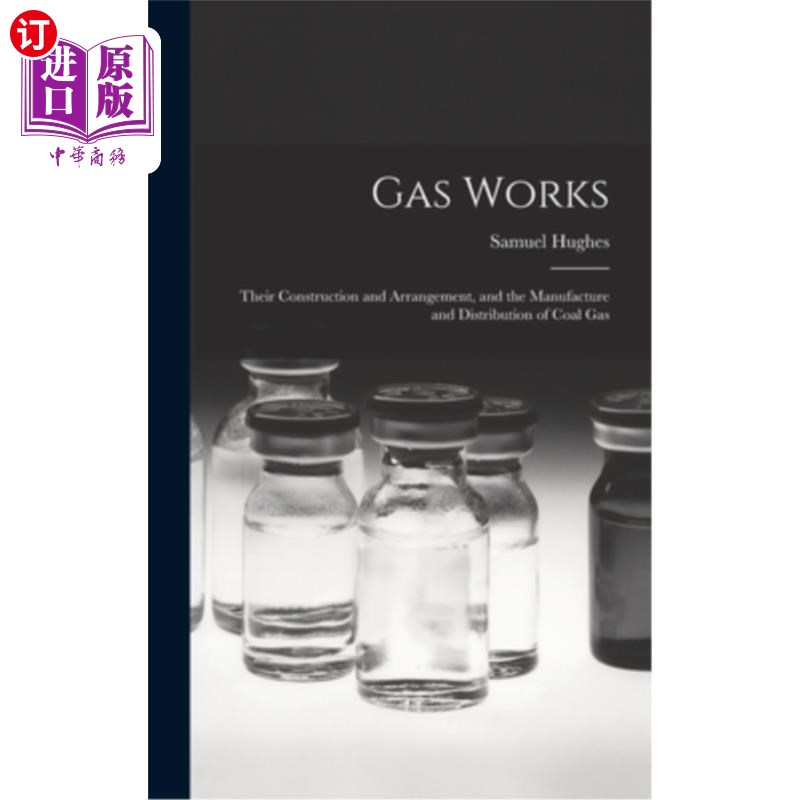 海外直订Gas Works: Their Construction and Arrangement, and the Manufacture and Distribut 煤气工程:煤气的建造和布置