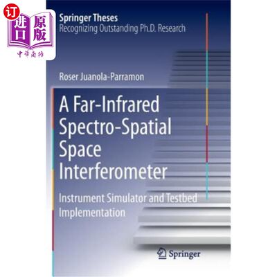 海外直订A Far-Infrared Spectro-Spatial Space Interferometer: Instrument Simulator and Te 远红外光谱空间干涉仪：仪器